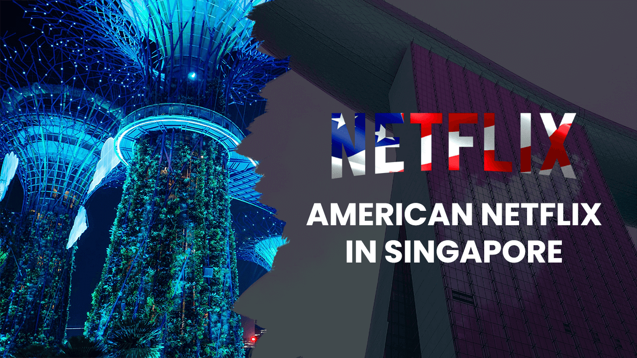 Watch American Netflix in Singapore