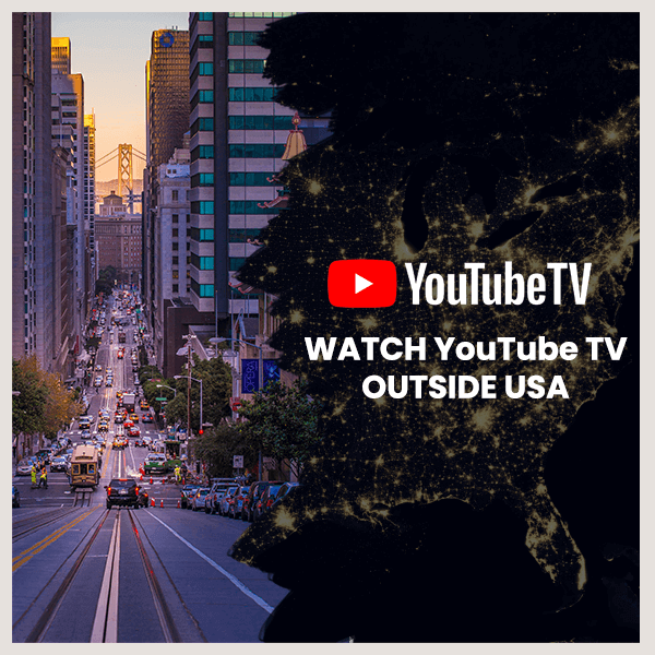 Watch YouTube TV Outside USA
