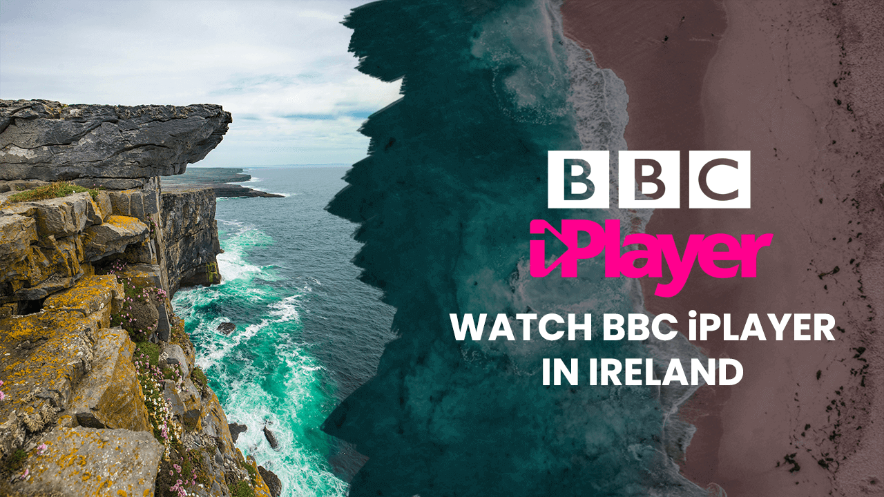 How to Watch BBC iPlayer in Ireland with VPN