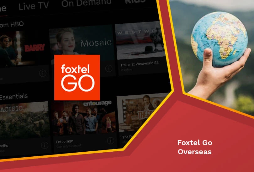 How to Watch Foxtel Go Overseas [Complete Guide Sept 2023]